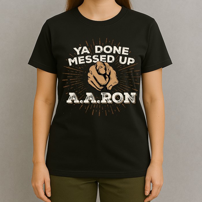 You Done Messed Up Aaron Funny School T-Shirt