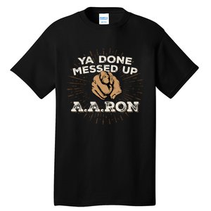 You Done Messed Up Aaron Funny School Tall T-Shirt