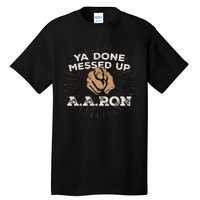 You Done Messed Up Aaron Funny School Tall T-Shirt