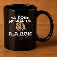 You Done Messed Up Aaron Funny School 11oz C Handle Ceramic Mug
