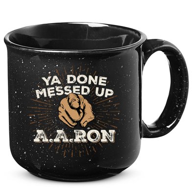 You Done Messed Up Aaron Funny School 15oz Campfire Ceramic Mug