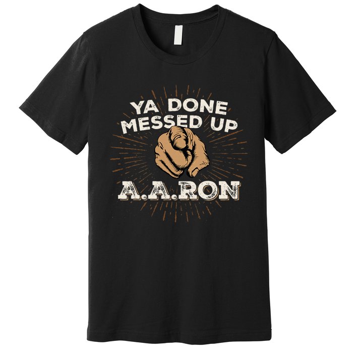 You Done Messed Up Aaron Funny School Premium T-Shirt