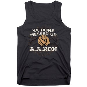 You Done Messed Up Aaron Funny School Tank Top