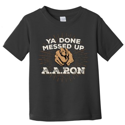 You Done Messed Up Aaron Funny School Toddler T-Shirt