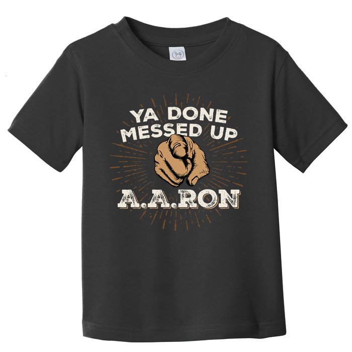 You Done Messed Up Aaron Funny School Toddler T-Shirt