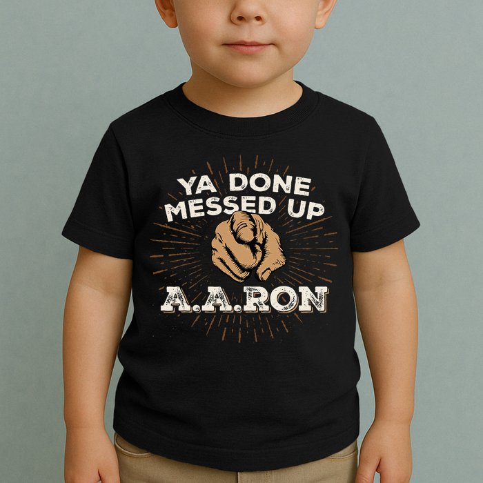 You Done Messed Up Aaron Funny School Toddler T-Shirt