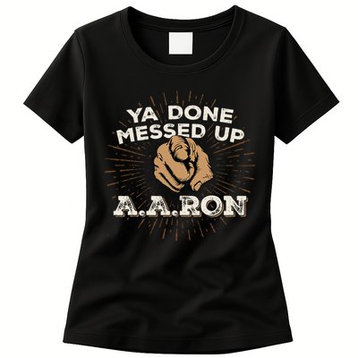 You Done Messed Up Aaron Funny School Womens T-Shirt