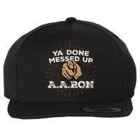You Done Messed Up Aaron Funny School Wool Snapback Cap