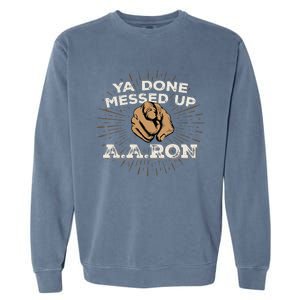 You Done Messed Up Aaron Funny School Garment-Dyed Sweatshirt