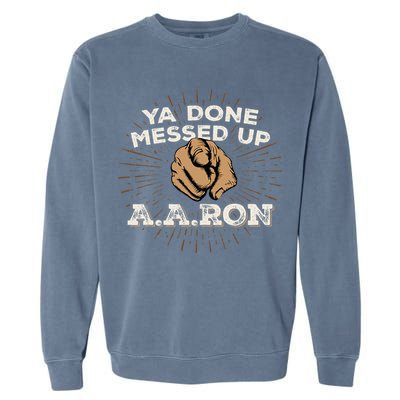 You Done Messed Up Aaron Funny School Garment-Dyed Sweatshirt