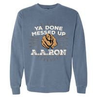You Done Messed Up Aaron Funny School Garment-Dyed Sweatshirt