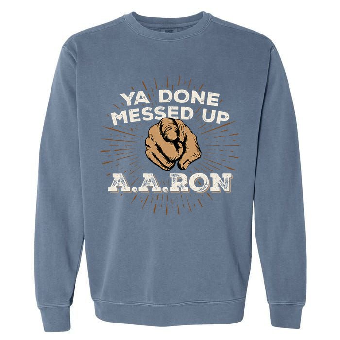 You Done Messed Up Aaron Funny School Garment-Dyed Sweatshirt