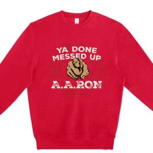 You Done Messed Up Aaron Funny School Premium Crewneck Sweatshirt