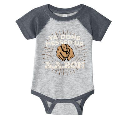 You Done Messed Up Aaron Funny School Infant Baby Jersey Bodysuit