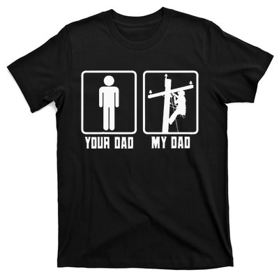 Your Dad My Dad Lineman Electrician Electrical Lineworker T-Shirt