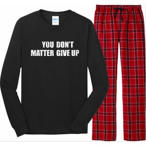 You Dont Matter Give Up You Matter Dont Give Up Cool Gift Long Sleeve Pajama Set