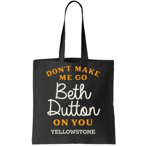 Yellowstone Dont Make Me Go Beth D.U.T.T.O.N Tote Bag