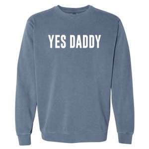 Yes Daddy Meaningful Gift Garment-Dyed Sweatshirt