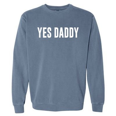 Yes Daddy Meaningful Gift Garment-Dyed Sweatshirt