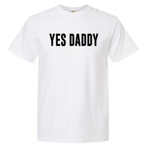 Yes Daddy Meaningful Gift Garment-Dyed Heavyweight T-Shirt