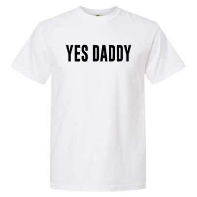 Yes Daddy Meaningful Gift Garment-Dyed Heavyweight T-Shirt