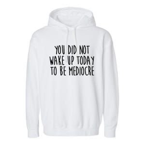 You Did Not Wake Up Today To Be Mediocre Workout Lifting Gym Gift Garment-Dyed Fleece Hoodie