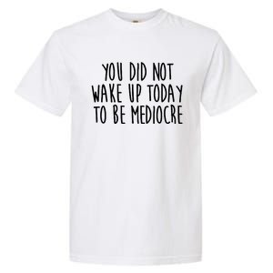 You Did Not Wake Up Today To Be Mediocre Workout Lifting Gym Gift Garment-Dyed Heavyweight T-Shirt