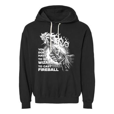 You Dont Need To Be A Wizard To Cast A F.I.R.E.B.A.L.L Diablo Macabre Garment-Dyed Fleece Hoodie