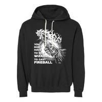 You Dont Need To Be A Wizard To Cast A F.I.R.E.B.A.L.L Diablo Macabre Garment-Dyed Fleece Hoodie
