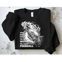 You Dont Need To Be A Wizard To Cast A F.I.R.E.B.A.L.L Diablo Macabre Sweatshirt