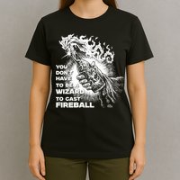 You Dont Need To Be A Wizard To Cast A F.I.R.E.B.A.L.L Diablo Macabre T-Shirt