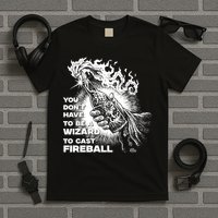 You Dont Need To Be A Wizard To Cast A F.I.R.E.B.A.L.L Diablo Macabre T-Shirt