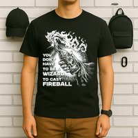 You Dont Need To Be A Wizard To Cast A F.I.R.E.B.A.L.L Diablo Macabre T-Shirt