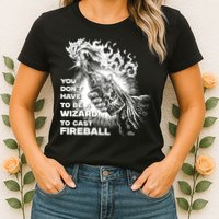 You Dont Need To Be A Wizard To Cast A F.I.R.E.B.A.L.L Diablo Macabre Womens T-Shirt