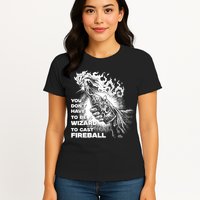 You Dont Need To Be A Wizard To Cast A F.I.R.E.B.A.L.L Diablo Macabre Womens T-Shirt