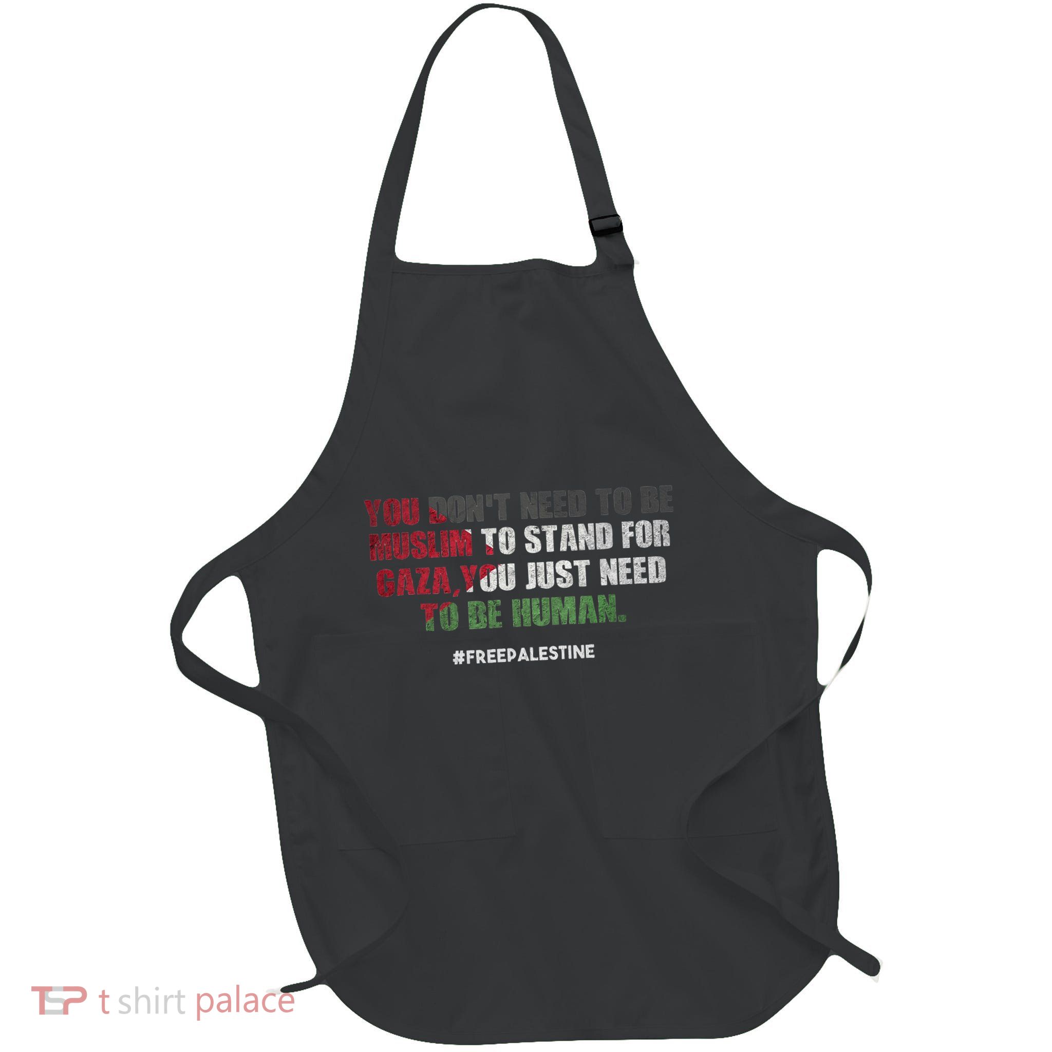 You DonT Need To Be Muslim To Stand For Gaza Full-Length Apron With Pockets