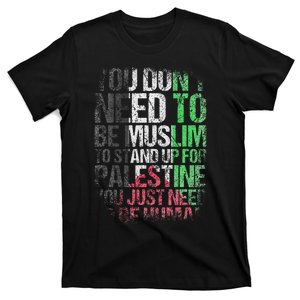 You Don't Need To Be Muslim  Free Palestine Gaza  T-Shirt