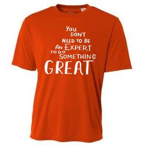 You Dont Need To Be An Expert To Do Something Great Cooling Performance Crew T-Shirt