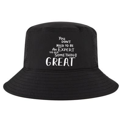 You Dont Need To Be An Expert To Do Something Great Cool Comfort Performance Bucket Hat