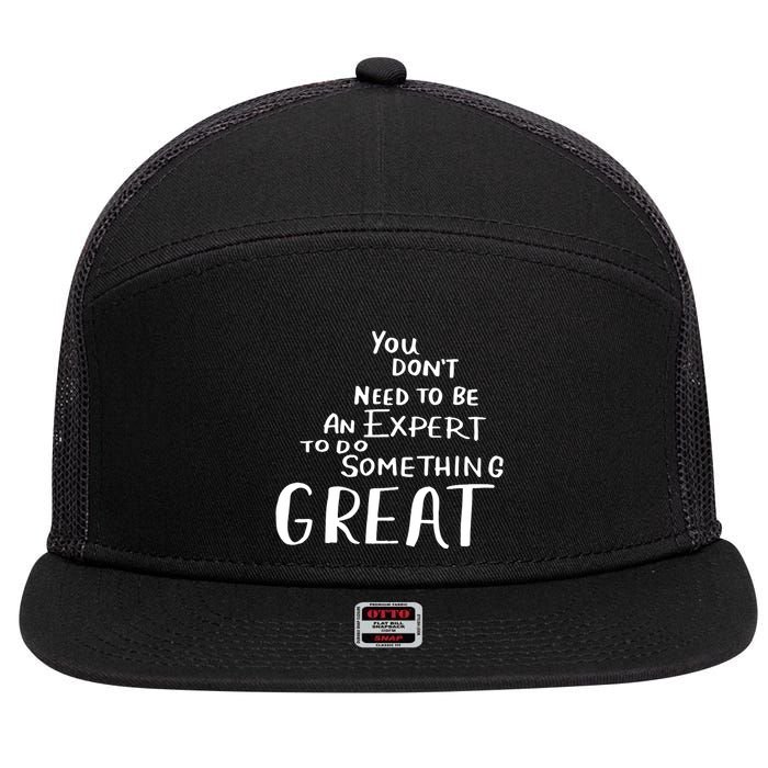 You Dont Need To Be An Expert To Do Something Great 7 Panel Mesh Trucker Snapback Hat