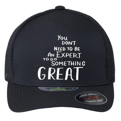 You Dont Need To Be An Expert To Do Something Great Flexfit Unipanel Trucker Cap
