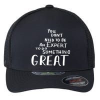 You Dont Need To Be An Expert To Do Something Great Flexfit Unipanel Trucker Cap