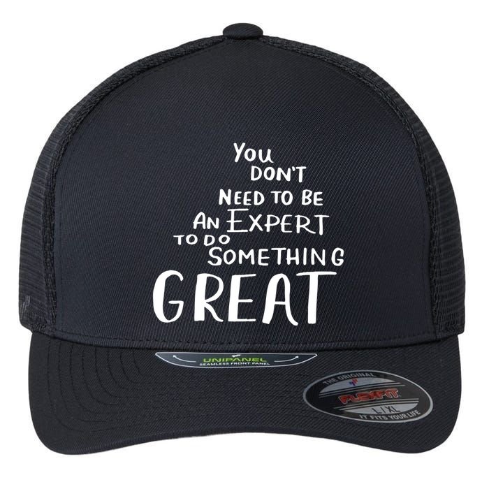 You Dont Need To Be An Expert To Do Something Great Flexfit Unipanel Trucker Cap