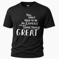 You Dont Need To Be An Expert To Do Something Great Cooling Performance Crew T-Shirt