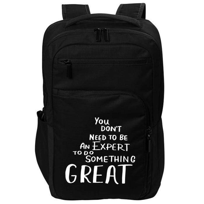 You Dont Need To Be An Expert To Do Something Great Impact Tech Backpack