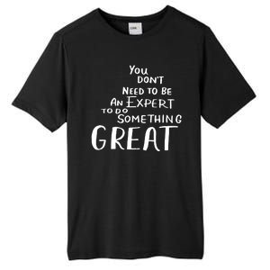 You Dont Need To Be An Expert To Do Something Great Tall Fusion ChromaSoft Performance T-Shirt