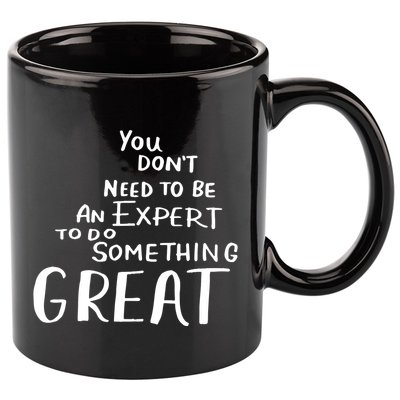 You Dont Need To Be An Expert To Do Something Great 11oz C Handle Ceramic Mug