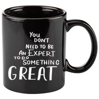 You Dont Need To Be An Expert To Do Something Great 11oz C Handle Ceramic Mug