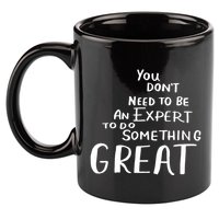 You Dont Need To Be An Expert To Do Something Great 11oz C Handle Ceramic Mug