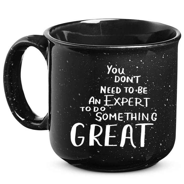 You Dont Need To Be An Expert To Do Something Great 15oz Campfire Ceramic Mug